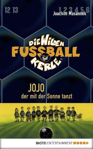 [Die wilden Fussballkerle 11] • Jojo, der mit der Sonne tanzt